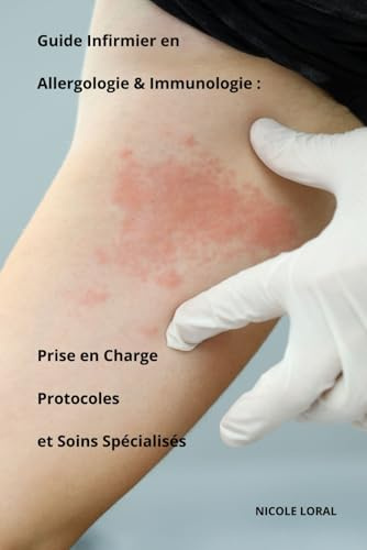 Guide Infirmier en Allergologie & Immunologie : Prise en Charge, Protocoles et Soins Spécialisés