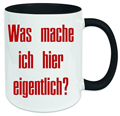 Was mache ich hier eigentlich Kaffeetasse mit Motiv, Tasse mit Druck, auch individuell mit Spruch, Foto, Wunschtext, Wunschname (Schwarz)