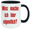  Was mache ich hier eigentlich  Kaffeetasse mit Motiv, Tasse mit Druck, auch individuell mit Spruch, Foto, Wunschtext, Wunschname (Schwarz)