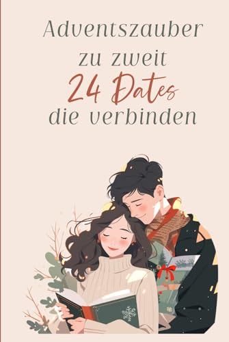 Adventszauber zu zweit: 24 Dates, die verbinden: Ein Adventskalender für Paare und