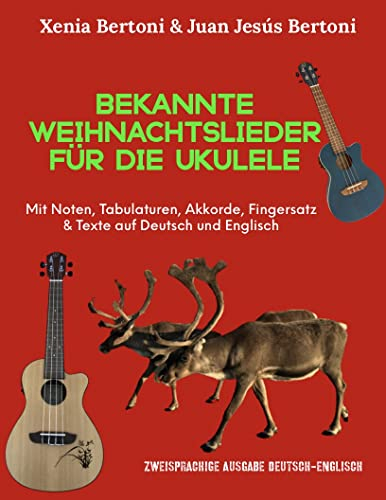 Bekannte Weihnachtslieder für die Ukulele: Mit Noten, Tabulaturen, Akkorde, Fingersatz & Texte auf Deutsch und Englisch