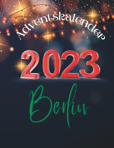Adventskalender berlin 2023: 24 einzigartige Schnappschüsse der Stadt, die niemals schläft, mit 24 faszinierenden Fakten und Bildern.
