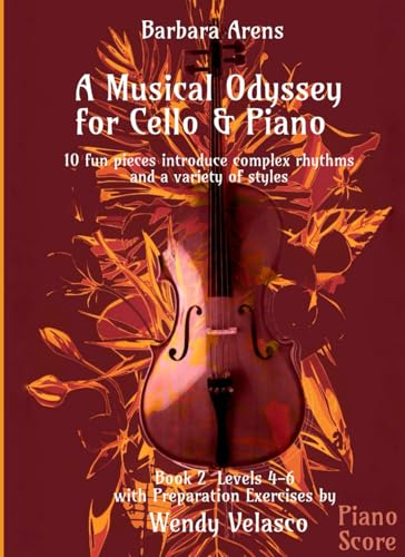A Musical Odyssey for Cello & Piano - Piano Score Bk2 Levels 4-6: 10 fun pieces introduce complex rhythms and a variety of styles with Preparation ... Velasco (Barbara Arens - Works for Strings)