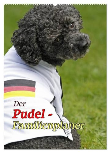 Der Pudel-Familienplaner (Wandkalender 2026 DIN A2 hoch), CALVENDO Monatskalender: Der Pudel-Kalender für die ganze Familie (CALVENDO Tiere)
