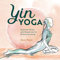 Yin Yoga: Essential Poses and Sequences for Balanced Energy (English Edition)