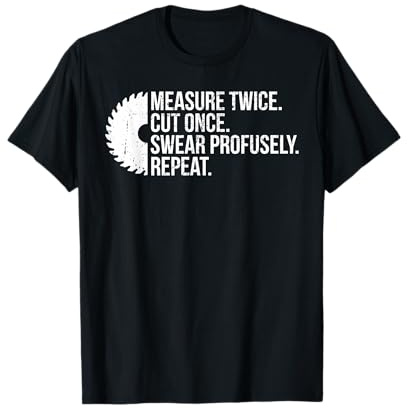 Funny Carpenter Measure Twice Cut Once Woodworking Gift T-Shirt
