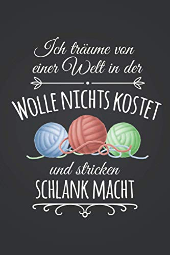 Ich träume von einer Welt: Häkeln STRICKPROJEKTE TAGEBUCH | Format 6x9 (ca. DIN A5) | 120 Seiten Softcover | Stricktagebuch, Projektbuch, ... Geschenk für Oma die gerne stricken