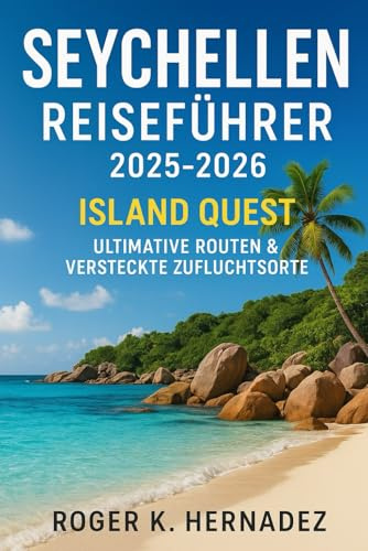 Seychellen Reiseführer 2025-2026: Island Quest: Ultimative Routen & versteckte Zufluchtsorte