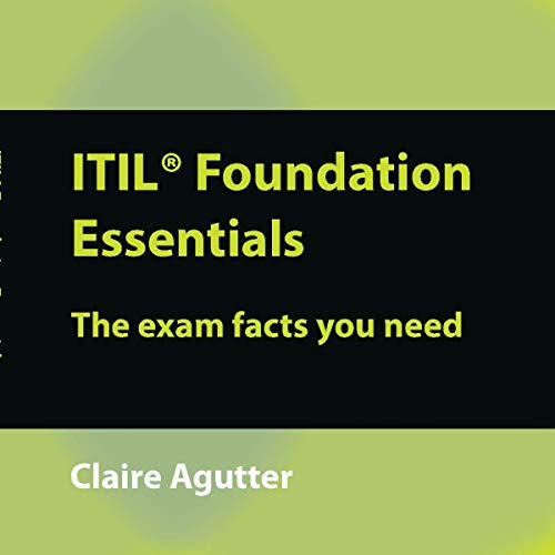 ITIL Foundation Essentials: The Exam Facts You Need