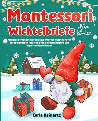 Montessori Wichtelbriefe für Kinder: Magische Lernabenteuer mit zauberhaften Wichtelbriefen zur spielerischen Förderung von Selbstständigkeit und eigenständigem Denken