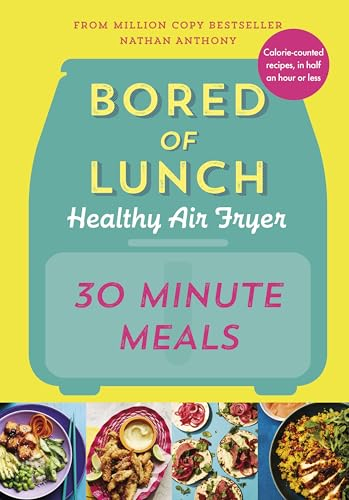 Bored of Lunch Healthy Air Fryer: 30 Minute Meals: THE SUNDAY TIMES BESTSELLER (English Edition)
