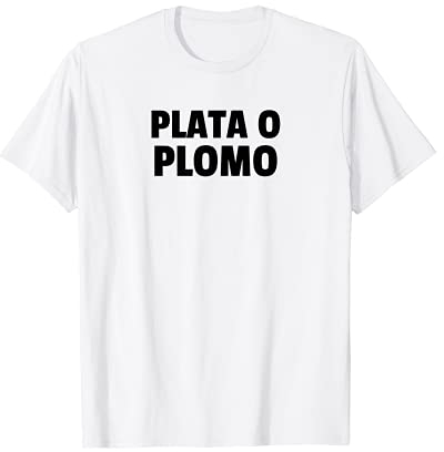 Plata O Plomo T-Shirt