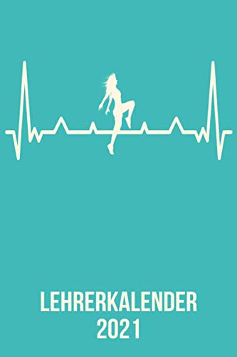 Lehrerkalender 2021: Wochenplaner zum notieren, organisieren und planen DIN A5. Kalender / Terminkalender / Monats- / Tagesübersicht / Kontakt- / Geburtstags listen / Tanz Tänzer heartbeat herzschlag