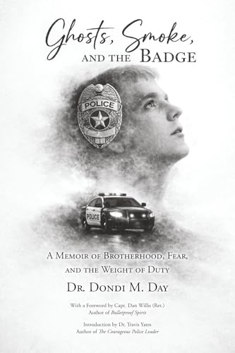 Ghosts, Smoke, and the Badge: A Memoir of Brotherhood, Fear, and the Weight of Duty