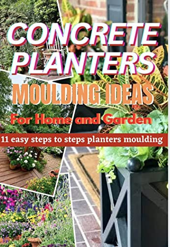 CONCRETE PLANTERS MOULDING IDEAS FOR HOME AND GARDEN: 11 easy steps to steps planter moulding