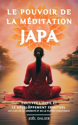 Le Pouvoir de la Méditation JAPA: Cultivez l'éveil et le développement spirituel - Les clés de la sérénité et de la pleine conscience (French Edition)