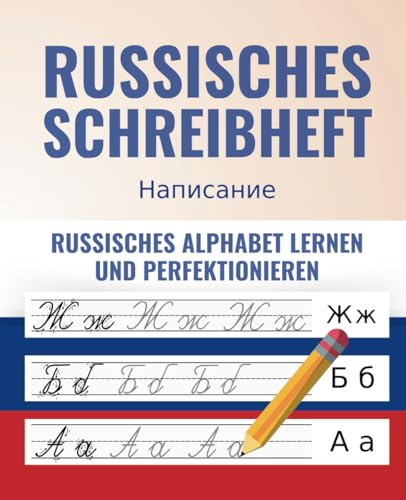 Das Russische Schreibheft - Von Grund auf richtig Russisch lernen und perfektionieren + 100 Flashkarten als BONUS für die wichtigsten russischen Vokabeln (russisch-lernen komplettpaket)