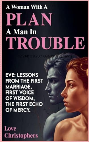 A Woman with a Plan, a Man in Trouble: Eve: Lessons from the First Marriage, First Voice of Wisdom, the First Echo of Mercy (2, Band 18)
