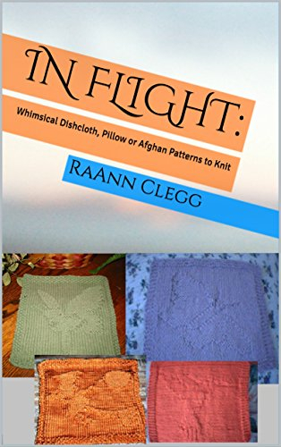 In Flight:: Whimsical Dishcloth, Pillow or Afghan Patterns to Knit (Knitting Simple Series Book 3)