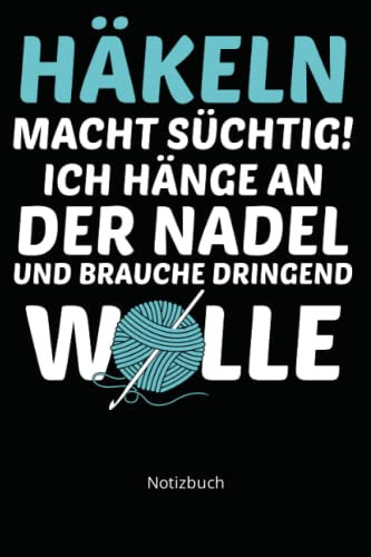Notizbuch: Häkeln Macht Süchtig! Ich Hänge An Der Nadel Häkelarbeit (Liniertes Notizbuch, Notizheft, Journal mit 100 Seiten für Eintragungen aller Art)