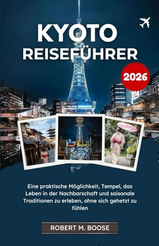 KYOTO-REISEFÜHRER 2026: Eine praktische Möglichkeit, Tempel, das Leben in der Nachbarschaft und saisonale Traditionen zu erleben, ohne sich gehetzt zu fühlen