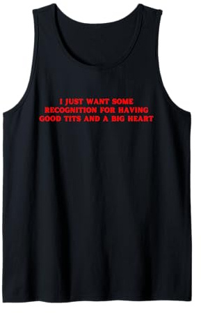 Ich Will nur etwas Anerkennung dafür, DASS ich Gute Brüste Habe. Lustiges Y2K Tank Top