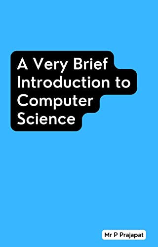A Very Brief Introduction to Computer Science: Ideal for Level 3 students (UK)