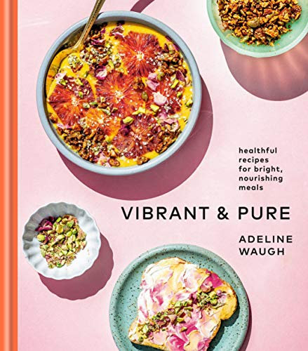 Vibrant and Pure: Healthful Recipes for Bright, Nourishing Meals from @vibrantandpure: A Cookbook (English Edition)