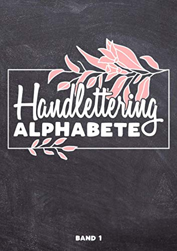 Handlettering Alphabete Band 1: A4 Handlettering Übungsheft für Anfänger und Fortgeschrittene. Handlettering Alphabete für Kalligraphie Übungen.