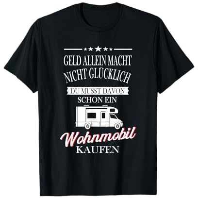 Geld allein macht nicht Glücklich- Wohnmobil Camping T-Shirt