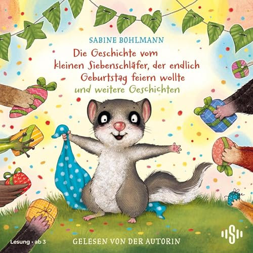 Die Geschichte vom kleinen Siebenschläfer, der endlich Geburtstag feiern wollte und weitere Geschichten: Der kleine Siebenschläfer