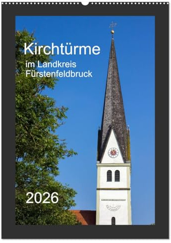 Kirchtürme im Landkreis Fürstenfeldbruck (Wandkalender 2026 DIN A2 hoch), CALVENDO Monatskalender: Ein etwas anderer Einblick in die Architektur des Umlandes westlich von München (CALVENDO Orte)