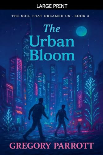 The Urban Bloom (The Soil That Dreamed Us, Band 3)