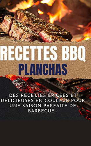 livre de RECETTE BBQ et Plancha: | Vous y trouverez des recettes épicées et délicieuses en Couleur pour une SAISON de BARBECUE Parfaite.