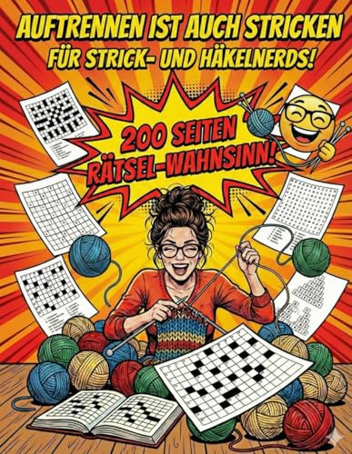 Auftrennen ist auch Stricken: Das XXL Rätselbuch für Strick- & Häkel-Nerds: Über 200 Seiten Kreuzworträtsel, Sudoku & Quiz im augenfreundlichen ... & Woll-Fans (Rätselbücher für Erwachsene)