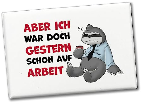 Aber ich war doch gestern Schon auf Arbeit Souvenir Magnet mit Faultier als lustige Dekoration für den Kühlschrank im Pausenraum, Büro oder Kantine um Deine Kollegen zum Lachen zu