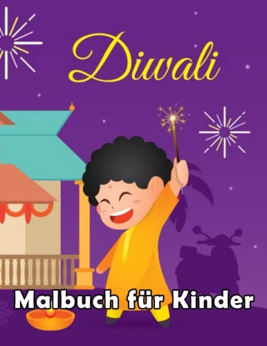 Diwali Malbuch für Kinder von 4-8 Jahren: Lustige und kreative Malvorlagen mit niedlichen Festival der Farben und Lichter, perfektes Diwali-Malbuch ... und Genießen, tolles Diwali-Geschenk