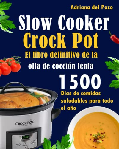Slow Cooker Crock Pot, El libro definitivo de la olla de cocción lenta: 1500 Días de comidas saludables para todo el año