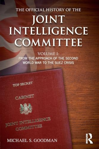 The Official History of the Joint Intelligence Committee: Volume I: From the Approach of the Second World War to the Suez Crisis: 1 (Government Official History Series)