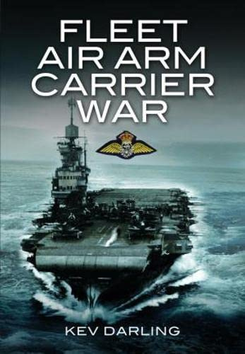 Fleet Air Arm Carrier War: The History of British Naval Aviation
