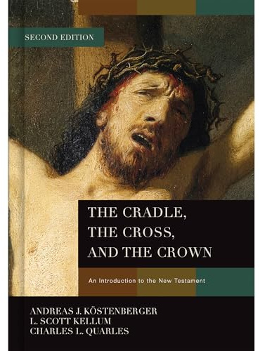 The Cradle, the Cross, and the Crown: An Introduction to the New Testament