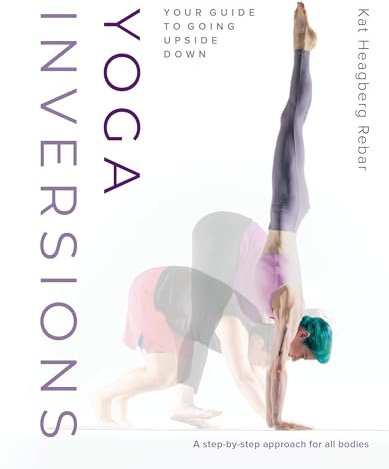 Yoga Inversions: Your Guide to Going Upside Down