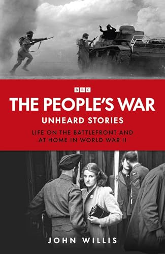 The People’s War: Unheard Voices: Life on the Battlefront and at Home in World War II
