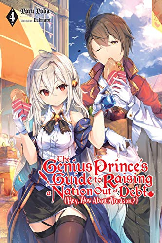 The Genius Prince's Guide to Raising a Nation Out of Debt (Hey, How About Treason?), Vol. 4 (light novel) (Volume 4)