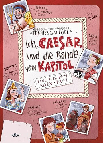 Ich, Caesar, und die Bande vom Kapitol – Live aus dem alten Rom: Geschichte witzig und originell erzählt ab 10 (Geschichte(n) im Freundschaftsbuch-Serie, Band 2)