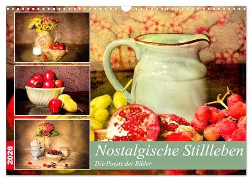 Nostalgische Stillleben. Die Poesie der Bilder (Wandkalender 2026 DIN A3 quer), CALVENDO Monatskalender: Verträumte Obst- und Blumenarrangements im Vintage-Stil (CALVENDO Lifestyle)