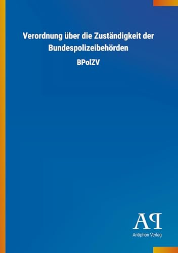 Verordnung über die Zuständigkeit der Bundespolizeibehörden