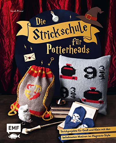 Die Strickschule für Potterheads: Magische Strickprojekte für Groß und Klein mit den beliebtesten Motiven im Hogwarts-Style: Pullover, Socken, Schal, Fäustlinge, Stirnband und vieles mehr