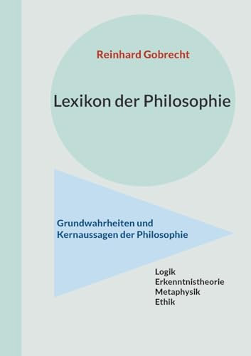 Lexikon der Philosophie: Grundwahrheiten und Kernaussagen der Philosophie
