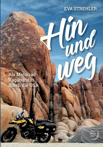 Hin und weg: Als Motorrad-Vagabundin durch die USA - mit zahlreichen Farbfotos (Once Upon a Bike, Band 1)